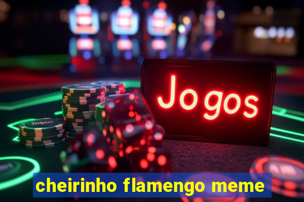 cheirinho flamengo meme